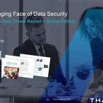 No One is Immune! The 2019 Thales Global Threat Report Reveals Digital Transformation Era Is Putting Organizations’ Sensitive Data at Risk