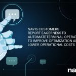 Navis Customers Report Eagerness to Automate Terminal Operations to Improve Optimization & Lower Operational Costs