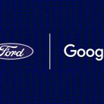 Ford & Google to Elevate Automotive Industry & Reinvent Connected Vehicle Customer Experiences