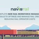 Navis Deploys New Rail Workforce Management Module to Optimize & Manage Rail Crews; Reducing Rail Operator Costs