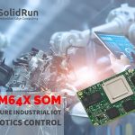 SolidRun’s TI’s AM64x Processor Hastens Secure Industrial IoT & Robotics Development