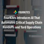 FourKites Introduces AI That Automates Critical Supply Chain Handoffs & Yard Operations